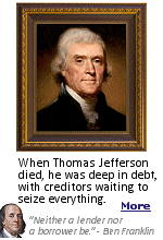 Jefferson inherited not one but two large estates, his father's and his father-in-law's, and earned a respectable income of his own from a variety of ventures. When he died at age 83 in 1826, he left behind debts in excess of $100,000,  over $1 million in today's dollars. He was many things during his long life: Founding Father, U.S. president, ambassador to France, architect, author, farmer, inventor, violinist and all-around renaissance man, and an incorrigible shopaholic.
